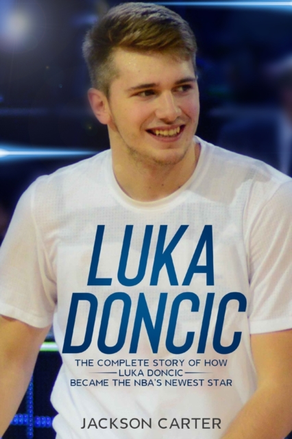 Luka Doncic : The Complete Story of How Luka Doncic Became the NBA's Newest Star, Paperback / softback Book