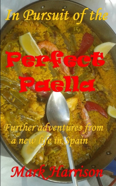 In Pursuit of the Perfect Paella : (Further adventures from a new life in Spain), Paperback / softback Book