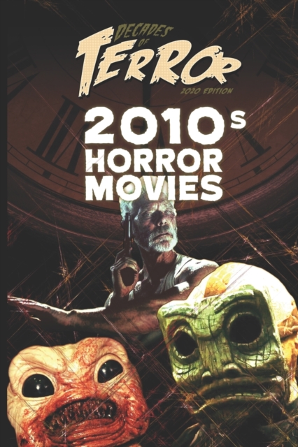 Decades of Terror 2020 : 2010s Horror Movies, Paperback / softback Book