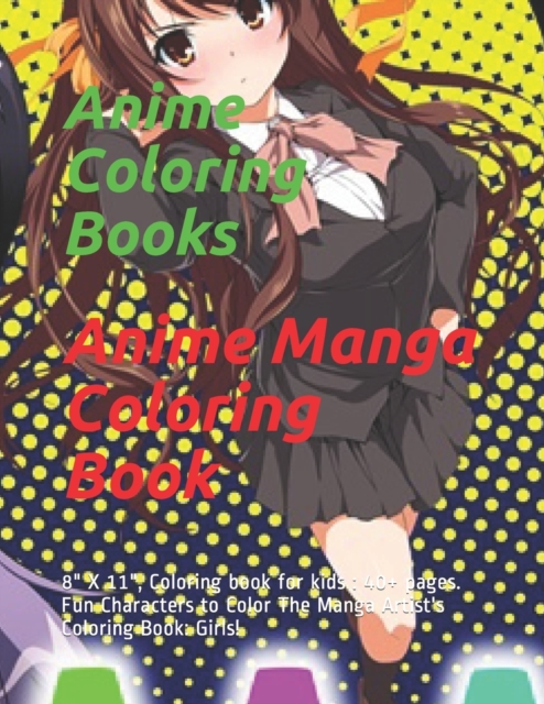 Anime Manga Coloring Book : 8" X 11", Coloring book for kids: 40+ pages. Fun Characters to Color The Manga Artist's Coloring Book: Girls!, Paperback / softback Book