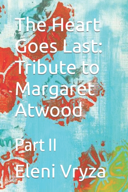 The Heart Goes Last : Tribute to Margaret Atwood: Part II, Paperback / softback Book