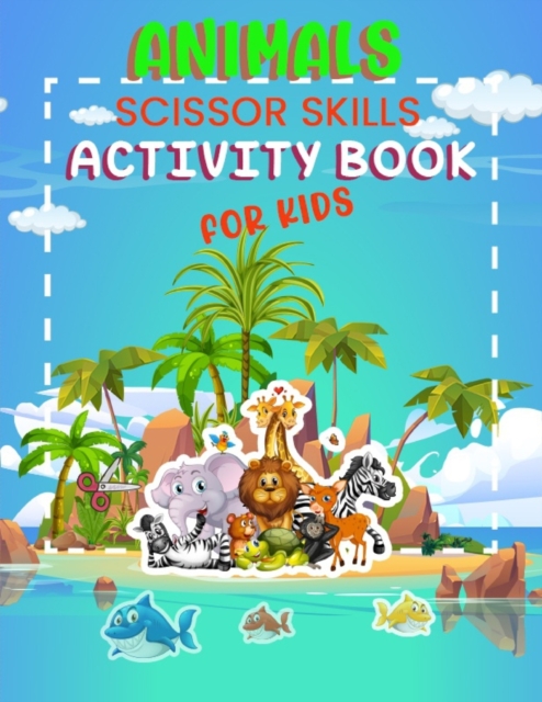 Animals Scissor Skills Activity Book for Kids : Children aged 3-5 Cutting Preschool 8.5x11 Inch Book, Paperback / softback Book