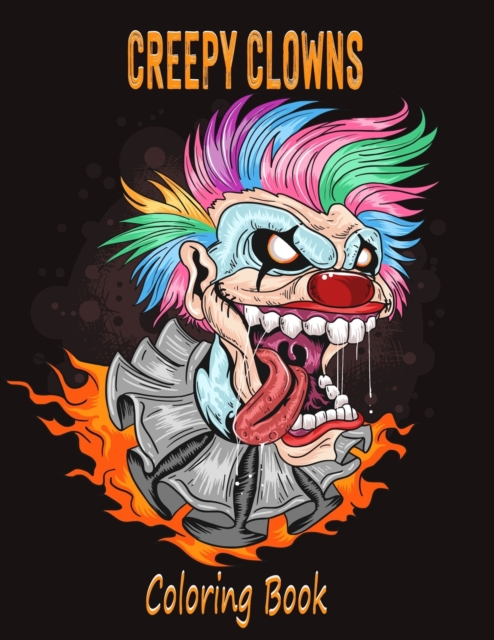 Creepy Clowns Coloring Book : Evil Clown Illustrations For Adults and Teens, Paperback / softback Book