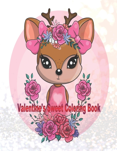 Valentine's Sweet Coloring Book : Coloring Book for kids and all ages! Cute and Fun Love Filled Images Hearts, Sweets, Cute Animals, To-do List and More! 30 pages Size 8.5 x 11 Inches (21.59 x 27.94 c, Paperback / softback Book