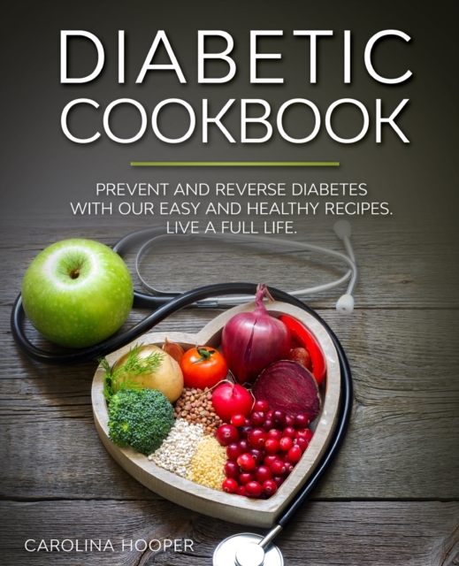 Diabetic Cookbook : Easy and Healthy Recipes for Every Day. Live a Full Life with Type 2 Diabetes, Paperback / softback Book
