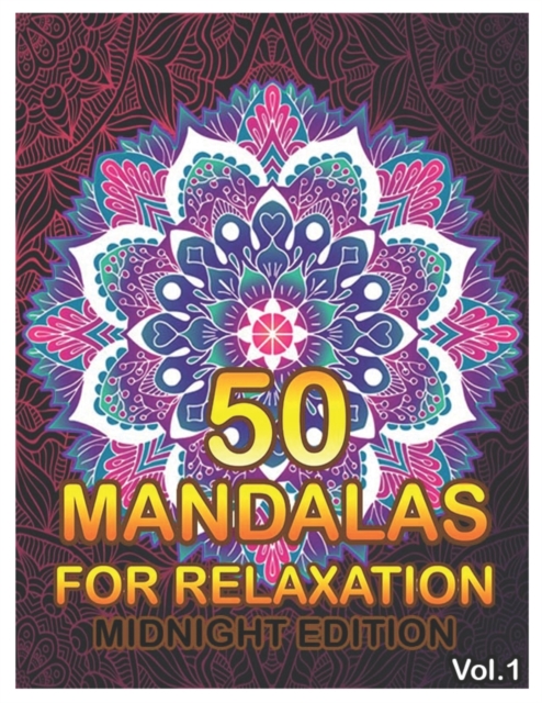 50 Mandalas For Relaxation Midnight Edition : Big Mandala Coloring Book for Adults 50 Images Stress Management Coloring Book For Relaxation, Meditation, Happiness and Relief & Art Color Therapy, Paperback / softback Book