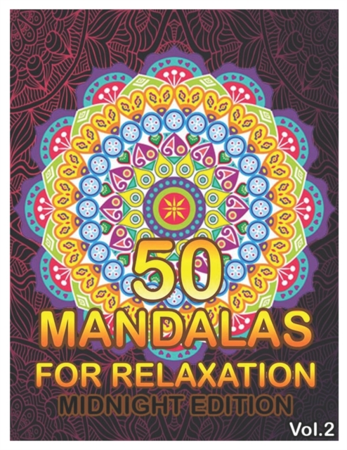 50 Mandalas For Relaxation Midnight Edition : Big Mandala Coloring Book for Adults 50 Images Stress Management Coloring Book For Relaxation, Meditation, Happiness and Relief & Art Color Therapy (Volum, Paperback / softback Book