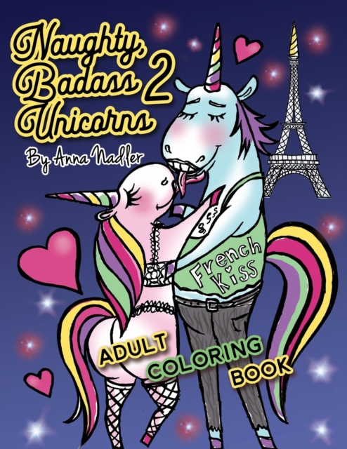 Naughty Badass Unicorns 2 Adult Coloring Book : Part two of the funny unicorn coloring book, with 24 more unique original illustrations for you to color!, Paperback / softback Book