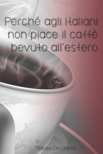 Perche agli italiani non piace il caffe bevuto all'estero, Paperback / softback Book