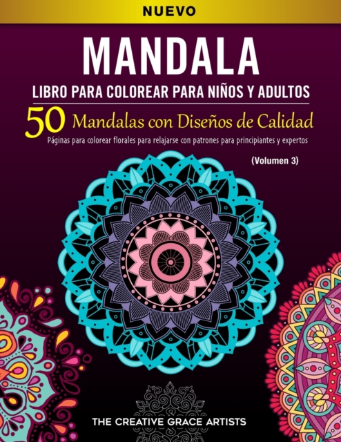 Mandala Libro para Colorear para Ninos y Adultos : 50 Mandalas con Disenos de Calidad. Paginas para colorear florales para relajarse con patrones para principiantes y expertos. (Volumen 3), Paperback / softback Book