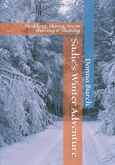 Sadie's Winter Adventure : Sledding, Skiing, Snow shoeing & Skating, Paperback / softback Book