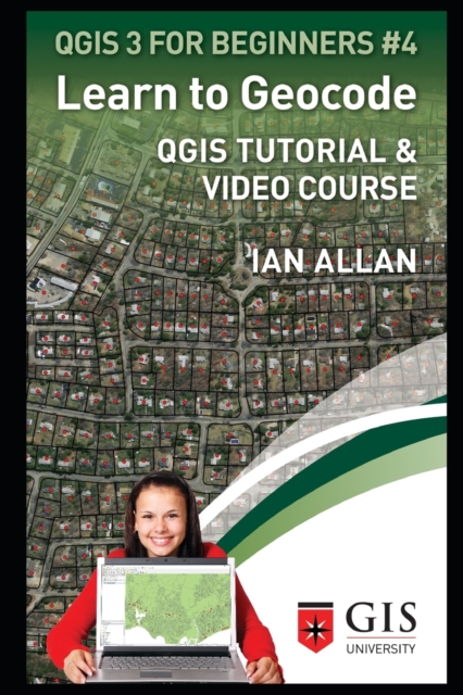 Learn to Geocode : Qgis Tutorial and Video Course, Paperback / softback Book