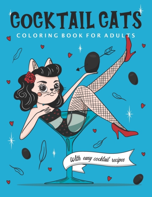 Cocktail Cats Coloring Book For Adults : Funny and Relaxing Activity Color Book with Drinking Animals. Includes Easy Cocktail Drinks Recipes, Paperback / softback Book