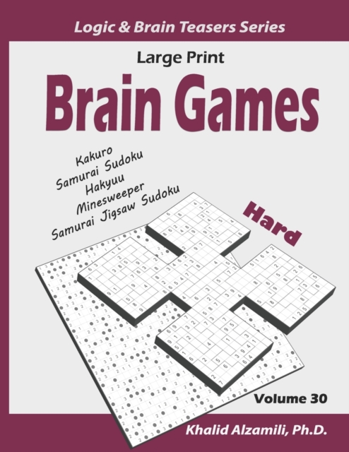 Large Print Brain Games : 100 Hard Adults Puzzles (Kakuro, Samurai Sudoku, Hakyuu, Minesweeper, Samurai Jigsaw Sudoku), Paperback / softback Book