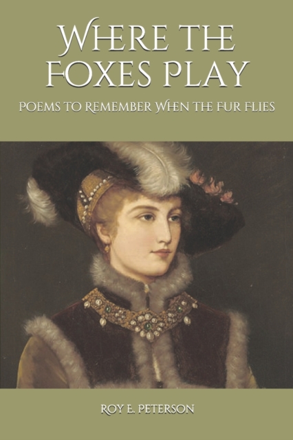 Where the Foxes Play : Poems to Remember When the Fur Flies, Paperback / softback Book