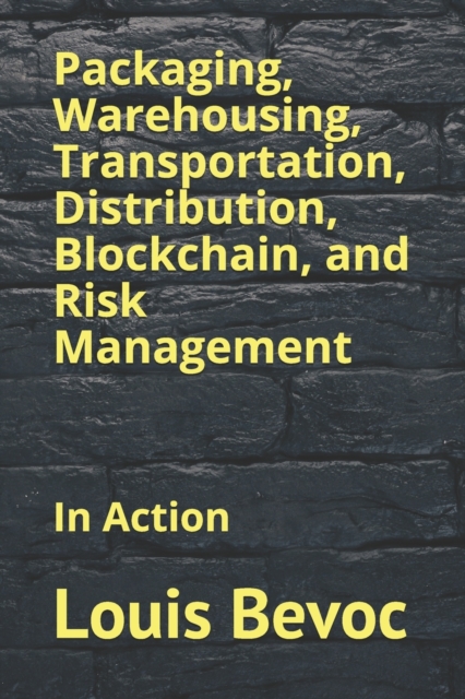 Packaging, Warehousing, Transportation, Distribution, Blockchain, and Risk Management : In Action, Paperback / softback Book