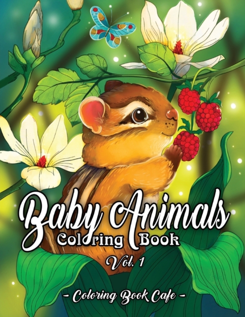 Baby Animals Coloring Book : An Adult Coloring Book Featuring Super Cute and Adorable Baby Woodland Animals for Stress Relief and Relaxation Vol. I, Paperback / softback Book