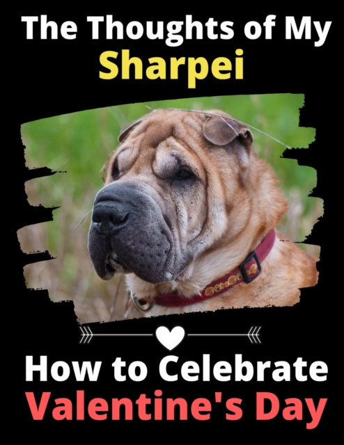 The Thoughts of My Sharpei : How to Celebrate Valentine's Day, Paperback / softback Book
