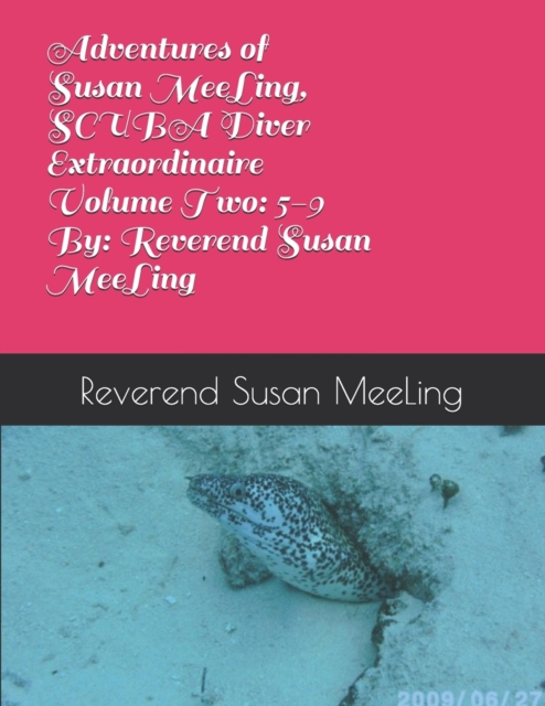 Adventures of Susan MeeLing, SCUBA Diver Extraordinaire Volume Two : 5 through 9 By: Reverend Susan MeeLing, Paperback / softback Book
