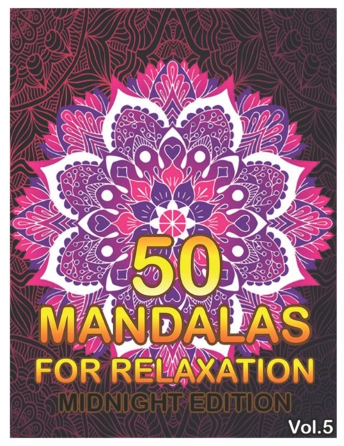 50 Mandalas For Relaxation Midnight Edition : : Big Mandala Coloring Book for Adults 50 Images Stress Management Coloring Book For Relaxation, Meditation, Happiness and Relief & Art Color Therapy (Vol, Paperback / softback Book