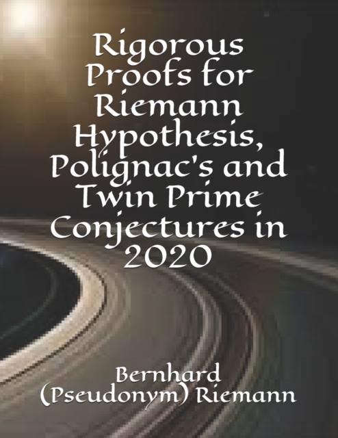 Rigorous Proofs for Riemann Hypothesis, Polignac's and Twin Prime Conjectures in 2020, Paperback / softback Book