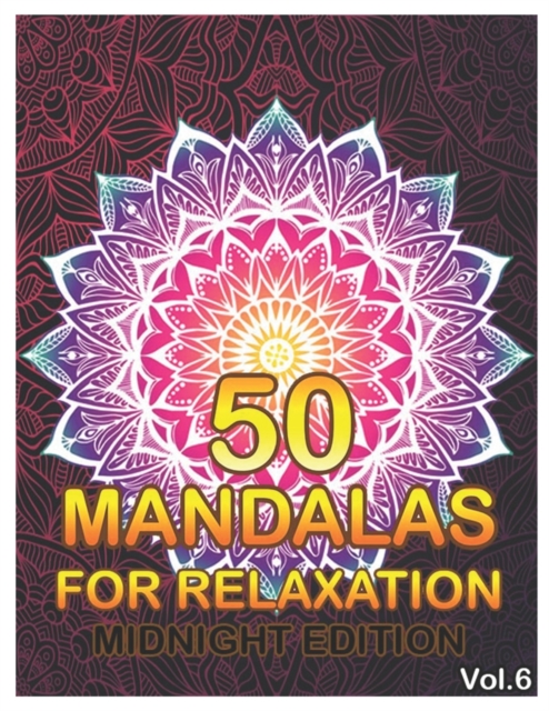 50 Mandalas For Relaxation Midnight Edition : Big Mandala Coloring Book for Adults 50 Images Stress Management Coloring Book For Relaxation, Meditation, Happiness and Relief & Art Color Therapy (Volum, Paperback / softback Book