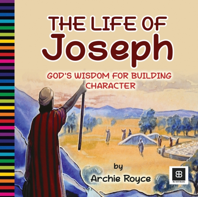 The Life of Joseph : God's Wisdom for Building Character, Paperback / softback Book