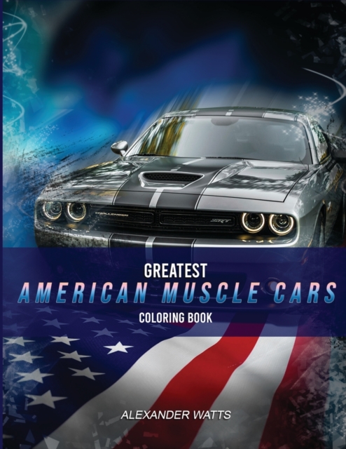 Greatest American Muscle Car Coloring Book - Modern Edition : Muscle cars coloring book for adults and kids - hours of coloring fun!, Paperback / softback Book