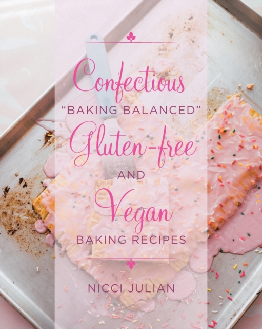 Confectious "Baking Balanced" Gluten-free and Vegan Baking Recipes, Paperback / softback Book