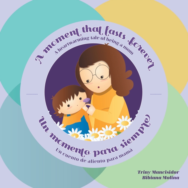 A Moment that Lasts Forever - Un momento para siempre : A heartwarming tale of being a mom - Un cuento de aliento para mama, EPUB eBook
