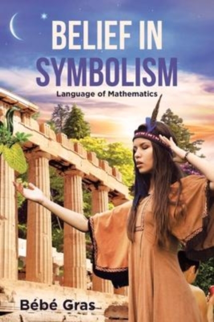 Belief in Symbolism : Language of Mathematics, Paperback / softback Book