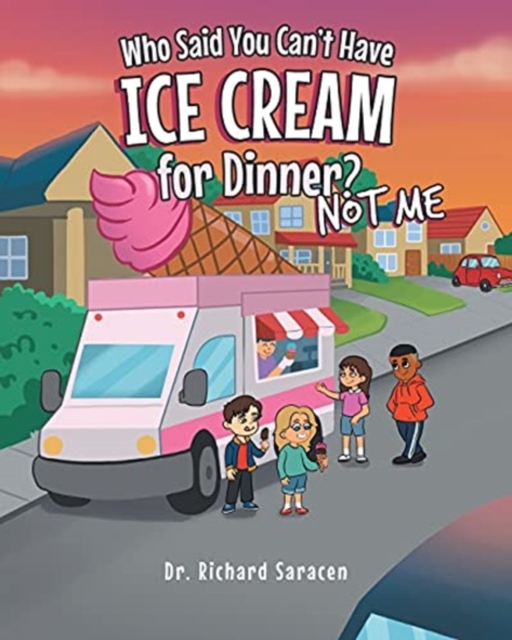 Who Said You Can't Have Ice Cream for Dinner? Not me, Paperback / softback Book