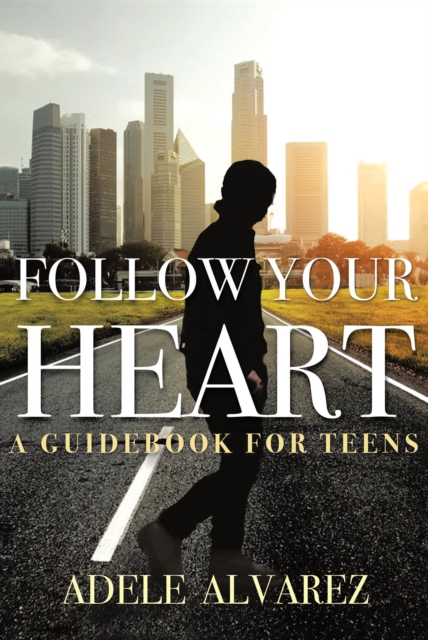 Follow Your Heart : A Guidebook For Teens, EPUB eBook