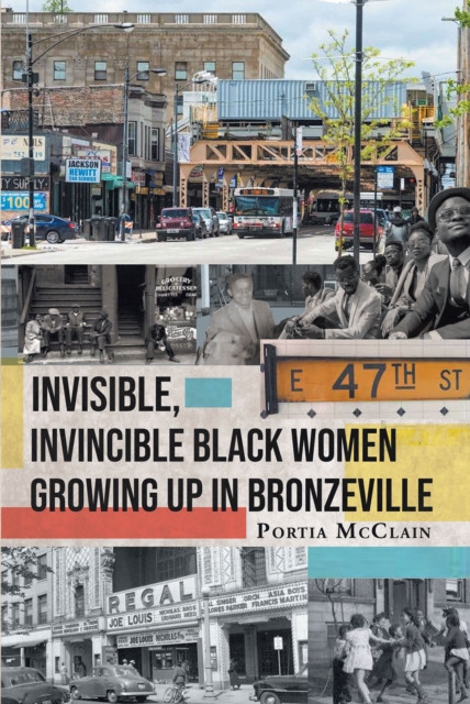 Invisible, Invincible Black Women Growing up in Bronzeville, EPUB eBook