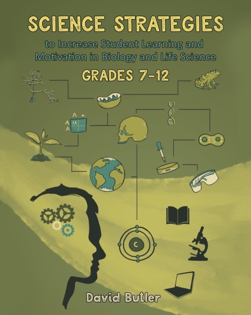 Science Strategies to Increase Student Learning and Motivation in Biology and Life Science Grades 7 Through 12, Paperback / softback Book