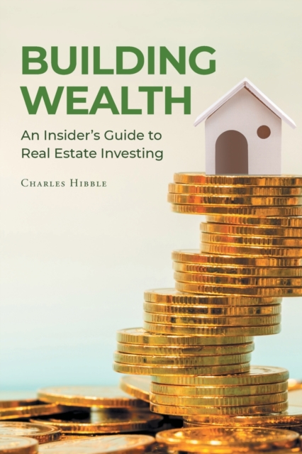 Building Wealth : An Insider's Guide to Real Estate Investing, Paperback / softback Book