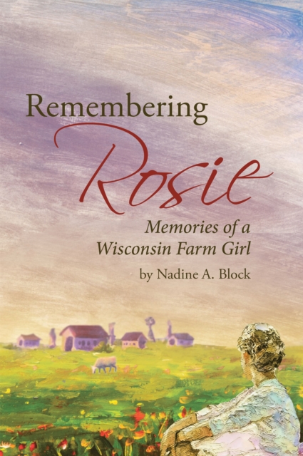 Remembering Rosie : Memories of a Wisconsin Farm Girl, EPUB eBook