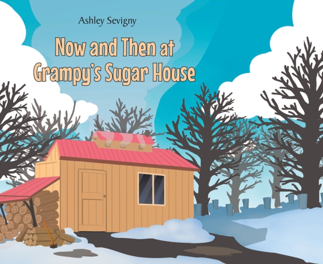 Now and Then at Grampy's Sugar House, EPUB eBook