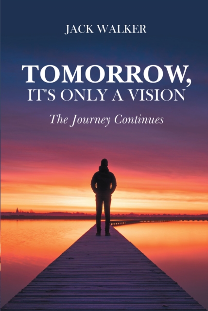 Tomorrow, It's Only a Vision : The Journey Continues, EPUB eBook