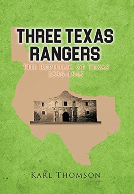 Three Texas Rangers : The Republic of Texas 1836-1845, Hardback Book