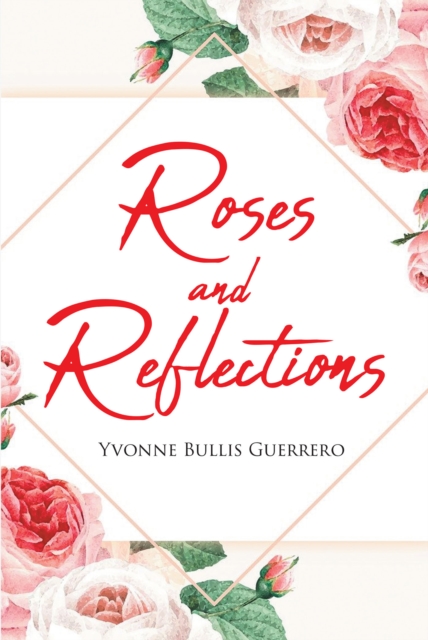 Roses and Reflections : A book about life, God, and love, and  everything in between, EPUB eBook