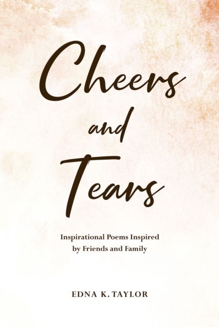 Cheers and Tears : Inspirational Poems Inspired by Friends and Family, EPUB eBook