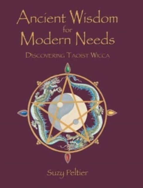 Ancient Wisdom for Modern Needs : Discovering Taoist Wicca, Hardback Book