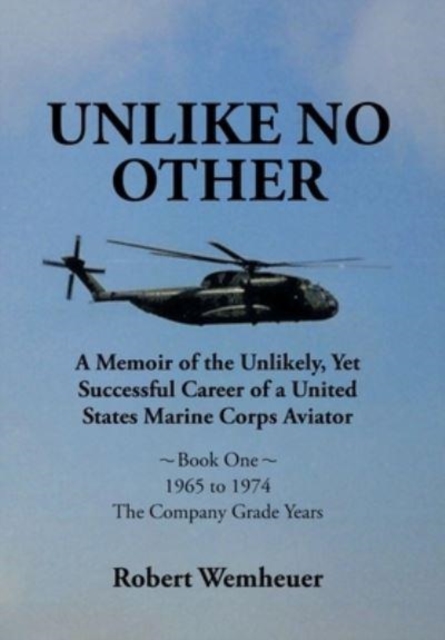 Unlike No Other : A Memoir of the Unlikely, Yet Successful Career of a United States Marine Corps Aviator, Hardback Book