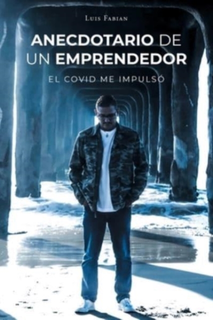 Anecdotario De Un Emprendedor : El Covid Me Impulso, Paperback / softback Book