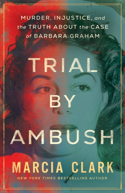 Trial by Ambush : Murder, Injustice, and the Truth about the Case of Barbara Graham, Paperback / softback Book