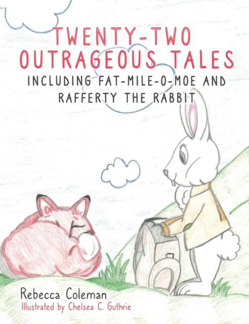 Twenty-Two Outrageous Tales : Including Fat-Mile-O-Moe and Rafferty the Rabbit, Hardback Book