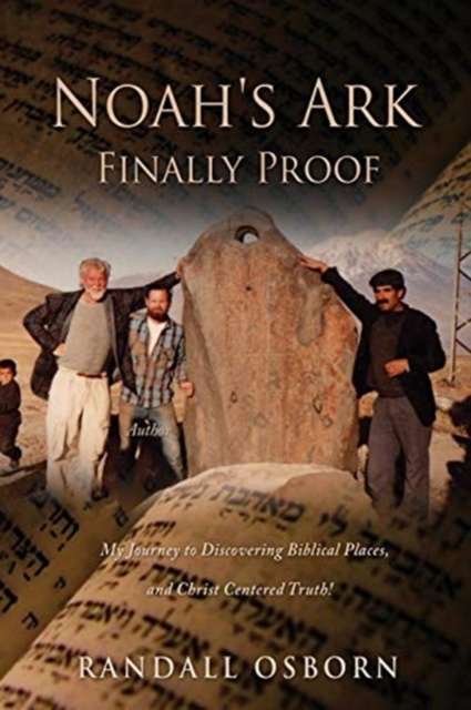 Noah's Ark Finally Proof : My Journey to Discovering Biblical Places, and Christ Centered Truth!, Paperback / softback Book