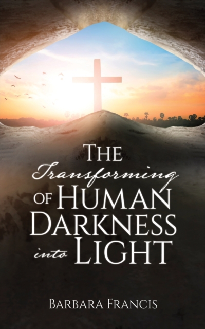 The Transforming of Human Darkness into Light, Paperback / softback Book