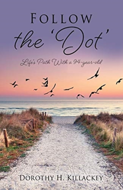 Follow the 'Dot' : Life's Path With a 94-year-old, Paperback / softback Book